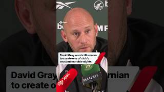 David Gray wants Hibernian to create one of clubs most memorable nights