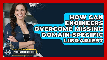 How Can Engineers Overcome Missing Domain-specific Libraries? - Your Engineering Future