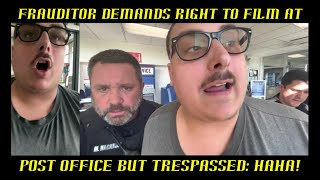 Frauditor Demands Right to Film at Post Office: Kicked Out & Trespassed!