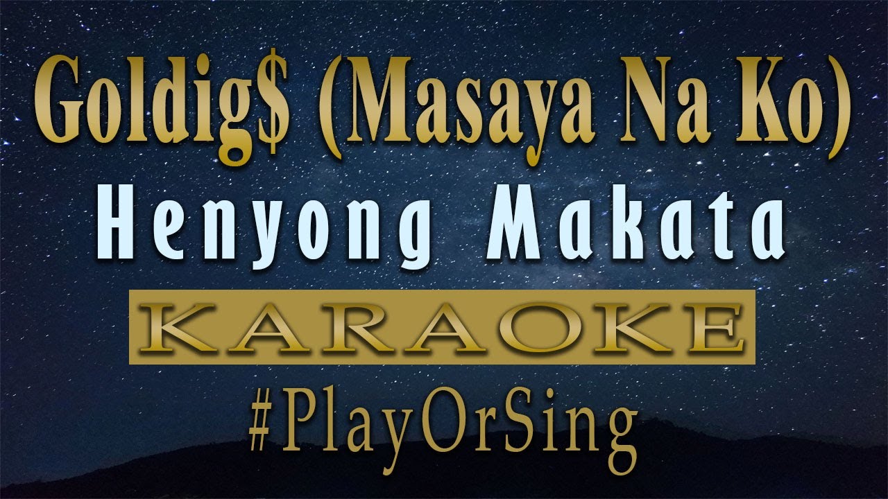 Goldig$ (Masaya na ko) - Henyong Makata (KARAOKE VERSION)