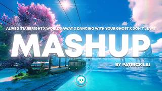 Alive x Starbright x Worlds Away x Dancing With Your Ghost x Don't Leave (Patrick Lai Mashup)
