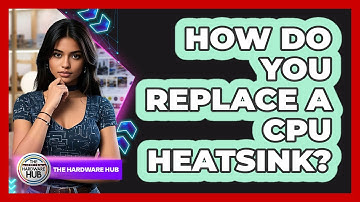 How Do You Replace A CPU Heatsink? - The Hardware Hub