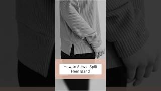 How to Sew a Split Hem Band #sewingprojects #sewingtechniques #sewingtutorial