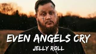 Jelly Roll - Even Angels Cry (Lyrics