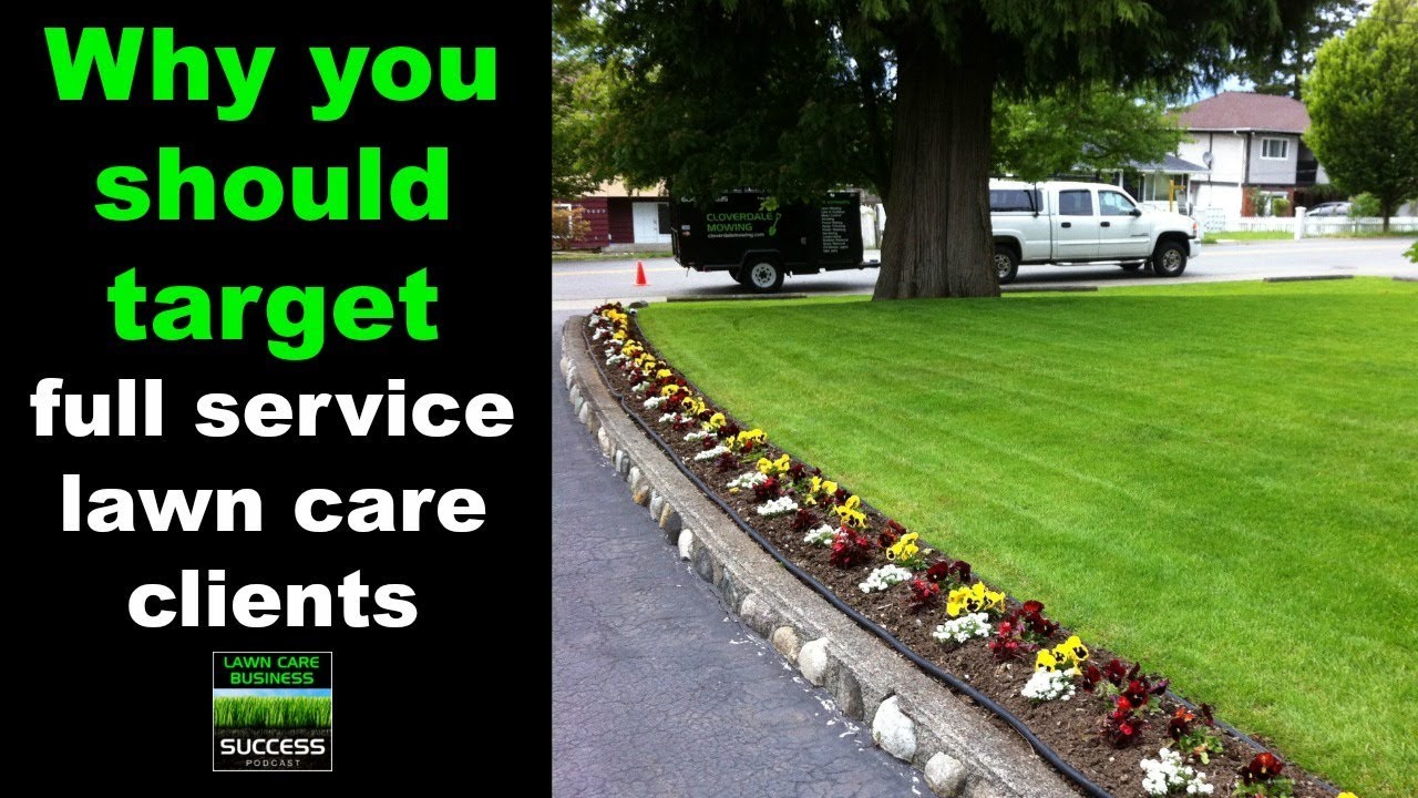 why you should target full service clients when your first starting your lawn care business how to get lawn mowing customers