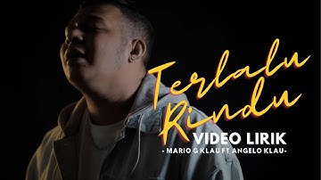 TERLALU RINDU - MARIO G KLAU FT. ANGELO KLAU [VIDEO LIRIK]