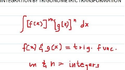 INTEGRATION BY TRIGONOMETRIC TRANSFORMATION DISCUSSION TYPE 1
