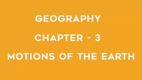 Motions of the Earth - Chapter 3 Geography NCERT Class 6