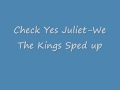 Check Yes Juliet we are the kings sped up