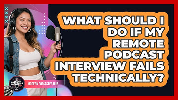 What Should I Do If My Remote Podcast Interview Fails Technically? - Modern Podcaster Hub