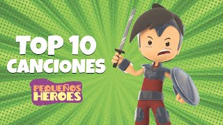 TOP 10 CANCIONES DE PEQUEÑOS HEROES