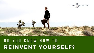 Do You Know How to Reinvent Yourself? - Jacob Morgan