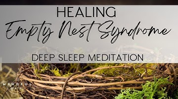 HEALING Empty Nest Syndrome (Deep Sleep Meditation)
