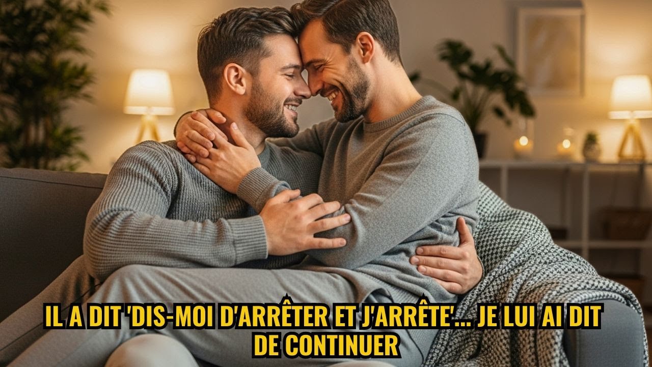 Il a dit 'dis-moi d'arrêter et j'arrête'... je lui ai dit de continuer | Histoire Gay