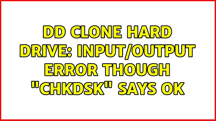 dd clone hard drive: Input/Output Error though "chkdsk" says OK (3 Solutions!!)