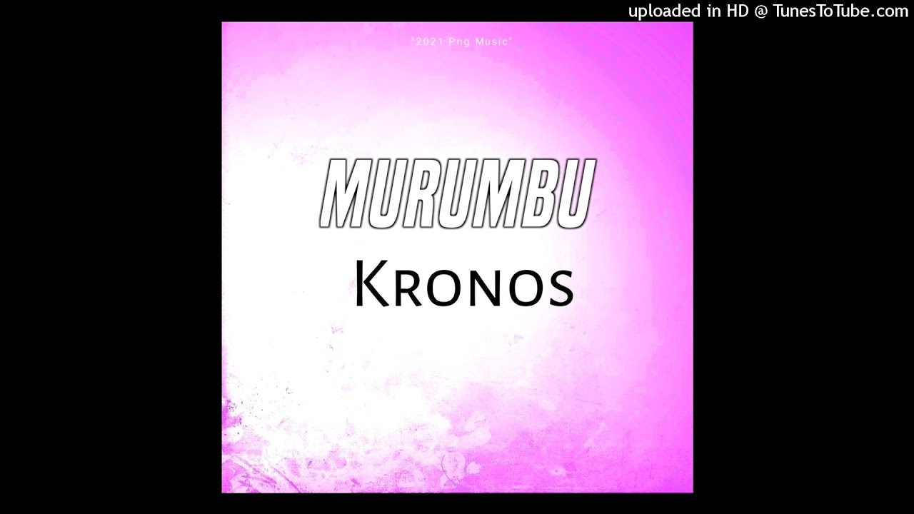 Murumbu(2021 Png Music) Kronos