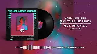 ATB x TOPIC x A7S - Your Love 9PM (Fab Toulouse Remix) Resimi