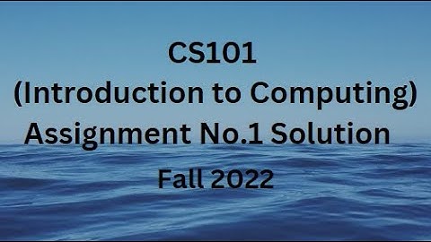 CS101 (Introduction to Computing) Assignment No.1 Solution Fall 2022