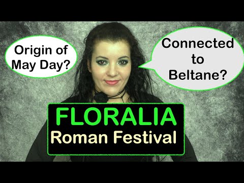 History of FLORALIA & Parallels with Beltane and May Day