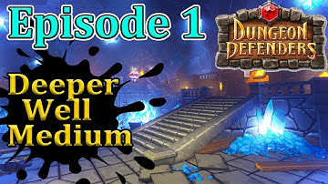 Episode 1 Deeper Well Medium Dungeon Defenders 1 Full Walkthrough
