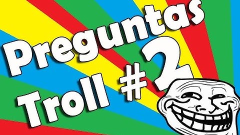 TEST Preguntas troll #2-Dato Curiosos