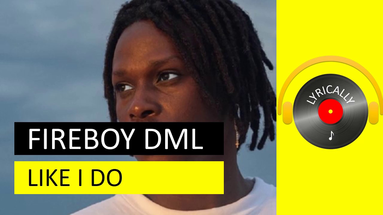 Fireboy DML Like I Do Lyrics Video YouTube fireboy-dml-like-i-do-lyrics-video-youtube