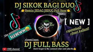 DJ SIKOK BAGI DUO FULL BASS VIRAL TIK TOK || REMIX JEDAG JEDUG || SLEBEWW