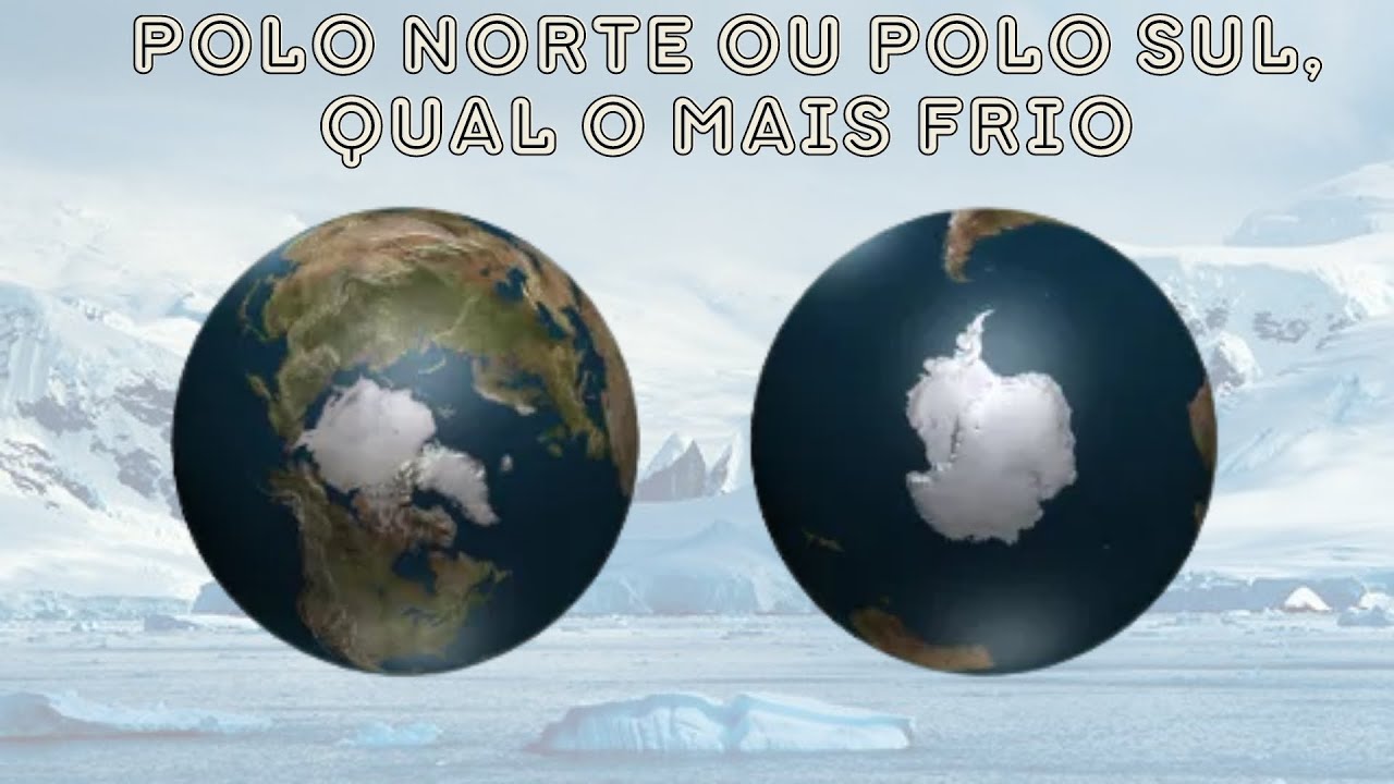 Polo Norte ou Polo Sul, qual o mais frio - YouTube