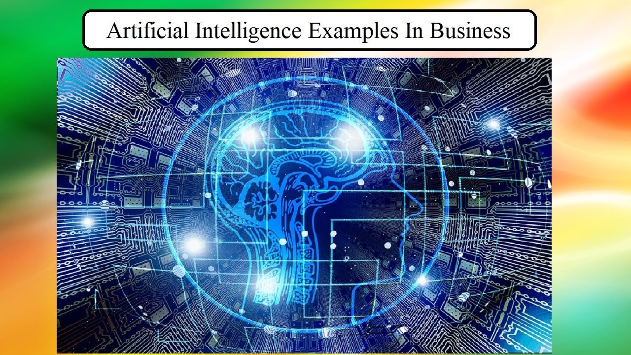 Artificial Intelligence Examples In Business – 11 ways AI is used for Business Management