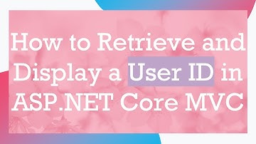 How to Retrieve and Display a User ID in ASP.NET Core MVC