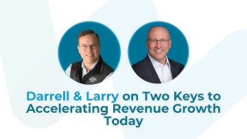 The Two Keys to Accelerating Revenue Growth Today - With Larry Levine & Darrell Amy