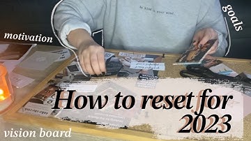 How to reset for 2023 | vision board, decluttering & cleaning my space
