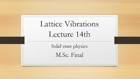 Lattice Vibration#Lecture 14#Solid State Physics