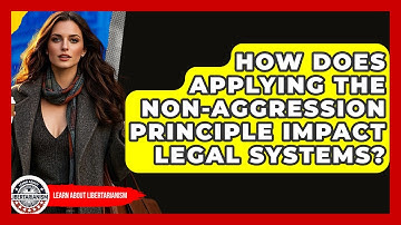 How Does Applying The Non-Aggression Principle Impact Legal Systems? - Learn About Libertarianism