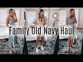 HUGE Family Old Navy Haul | Baby, Toddler, Men&#39;s &amp; Women&#39;s Clothing Haul