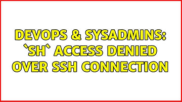 DevOps & SysAdmins: `sh` access denied over ssh connection (2 Solutions!!)
