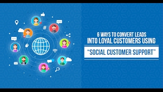 6 Ways to Convert Leads into Loyal Customers using “Social Customer Support” | ETRAFFIC