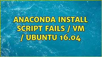 Anaconda install script fails / VM / Ubuntu 16.04