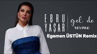 Ebru Yaşar - Gel De Sevme (Egemen ÜSTÜN Remix) Resimi