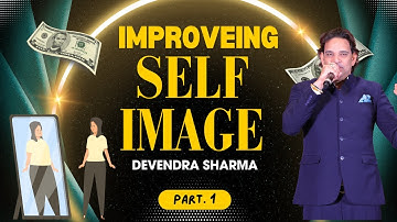 IMPROVE SELF IMAGE PART 1|| By Devendra Sharma