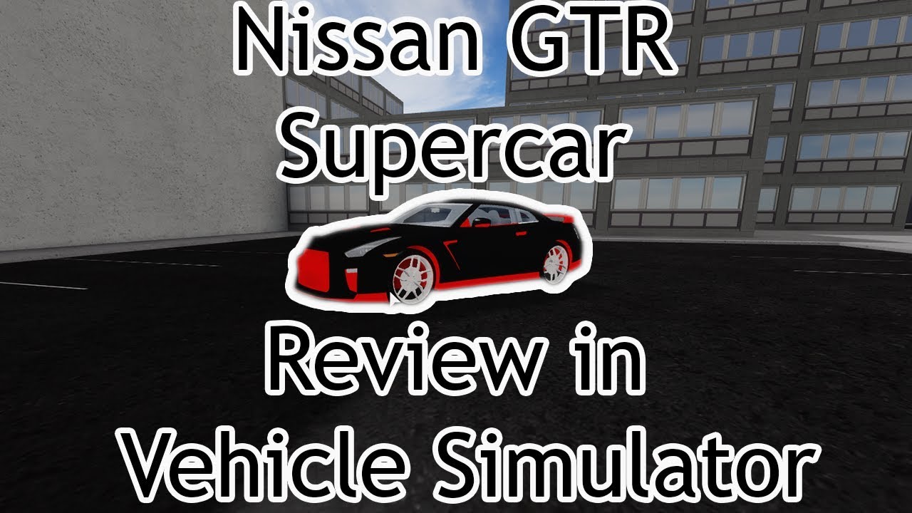 Nissan Gtr Supercar Review In Vehicle Simulator Roblox Marks Motos