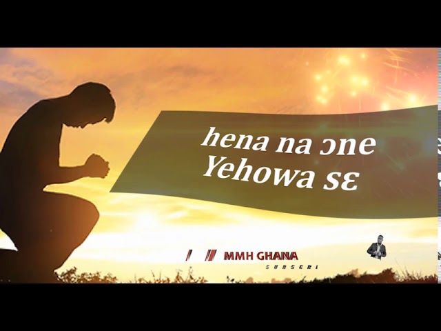 ᴐte n'ahengua kronkron ne so, hena na ᴐne Yehowa sɛ - Lyrics (By Director Micky) class=