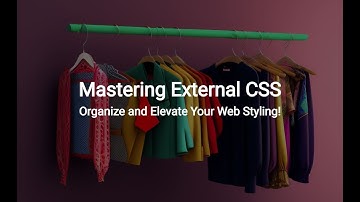 Mastering External CSS: Organize and Elevate Your Web Styling!