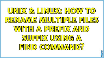 Unix & Linux: How to rename multiple files with a prefix and suffix using a find command?