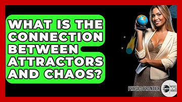 What Is The Connection Between Attractors And Chaos? - Physics Frontier