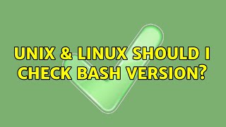 Unix & Linux: Should I check bash version?