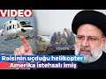 Rəisinin helikopterinin qezaya düşdüyü yerdə son vəziyyət