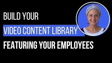 3 Ways to Build Your Video Content Library by Featuring Your Employees