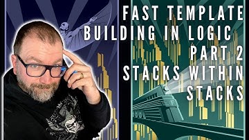 Fast Template Building in Logic 10.7.5 using "Stacks within Stacks"
