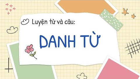 Luyện từ và câu: Danh từ - Tiếng Việt lớp 4 [OLM.VN]